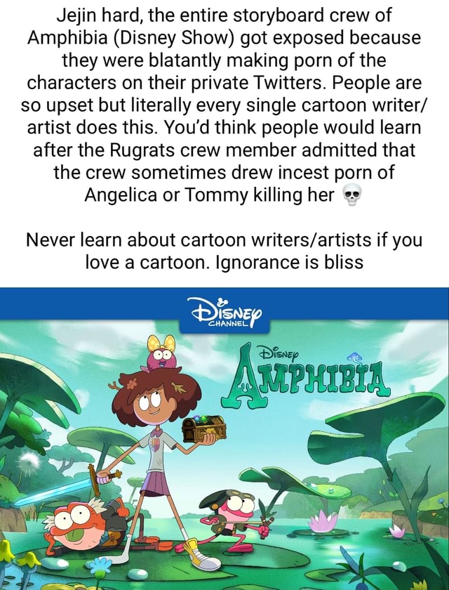 Disney Incest Porn - Jejin hard, the entire storyboard crew of Amphibia (Disney Show) got  exposed because they were blatantly making porn of the characters on their  private Twitters. People are so upset but literally every