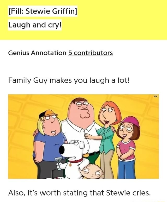 [Fill: Stewie Griffin] Laugh and cry! Genius Annotation 5 contributors ...