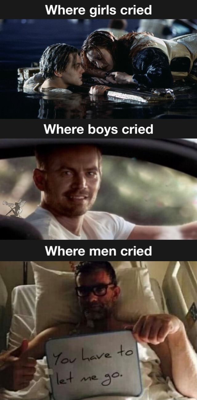 Where girls cried AG Where boys cried Where men cried - iFunny