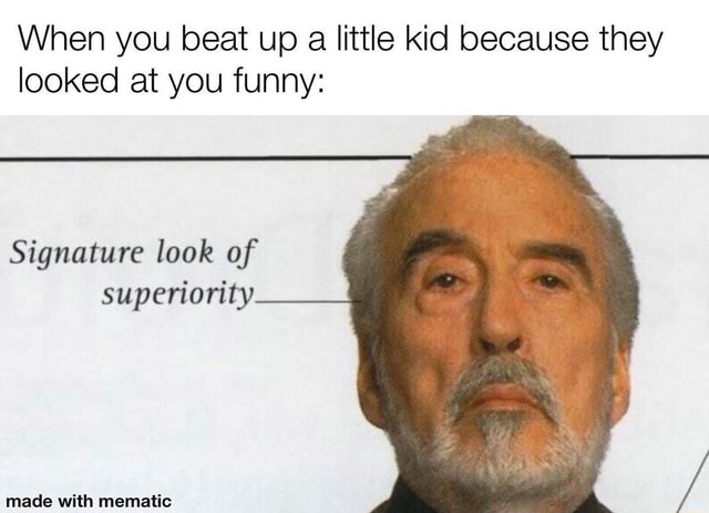 When you beat up a little kid because they looked at you funny ...