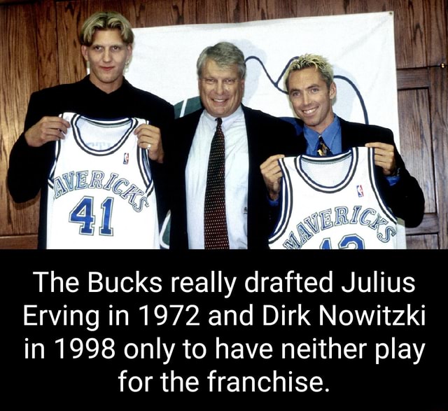 The Bucks Really Drafted Julius Erving In And Dirk Nowitzki In Only To Have Neither