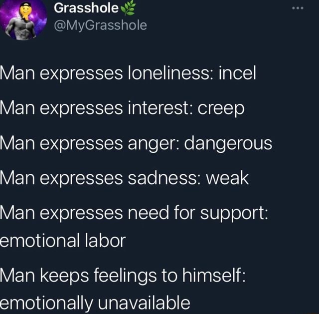 Grasshole @MyGrasshole Ce Man expresses loneliness: incel Man expresses ...