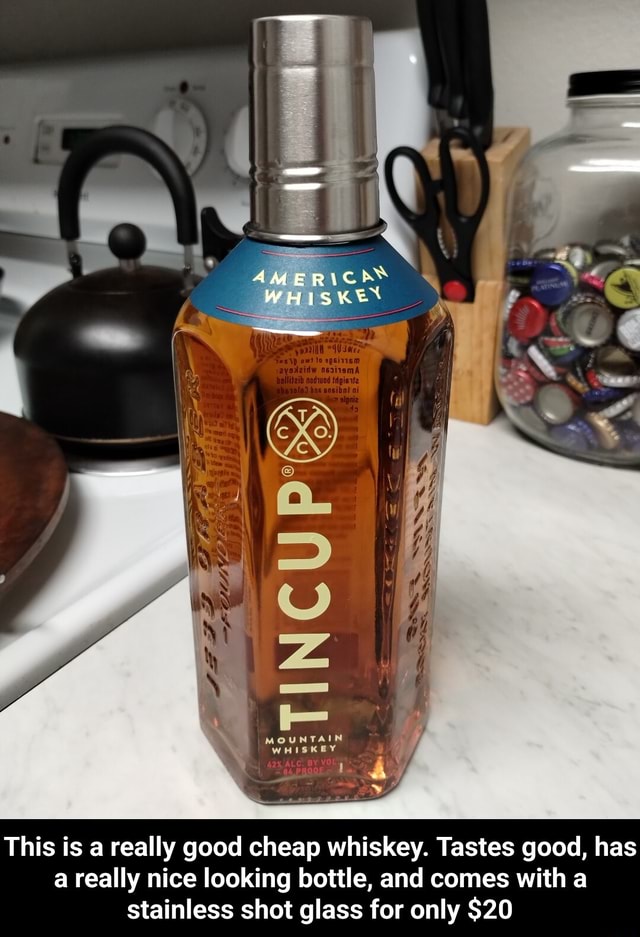 WHISKEN MOUNTAIN This is a really good cheap whiskey. Tastes good, has
