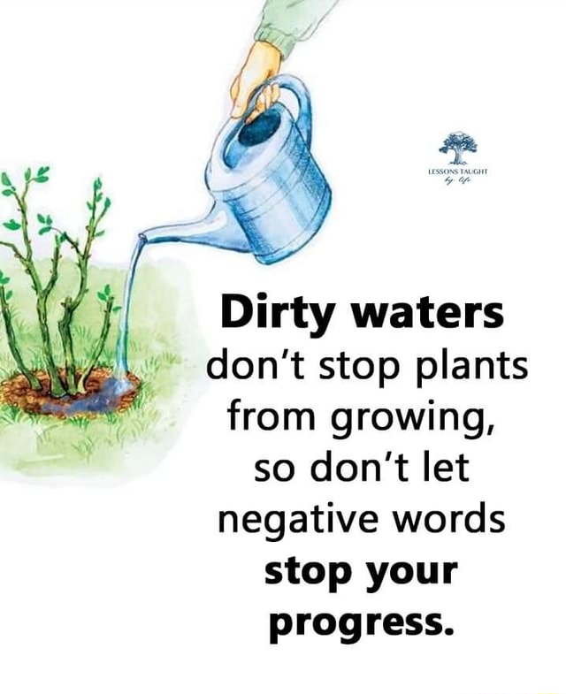 dirty-waters-don-t-stop-plants-from-growing-so-don-t-let-negative