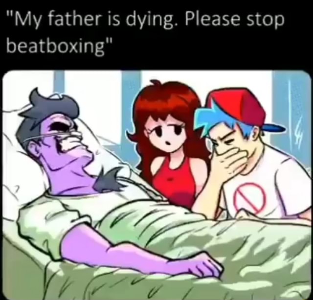 &quot;My father is ris dying. Please sto ris dying. Please stop beatboxing