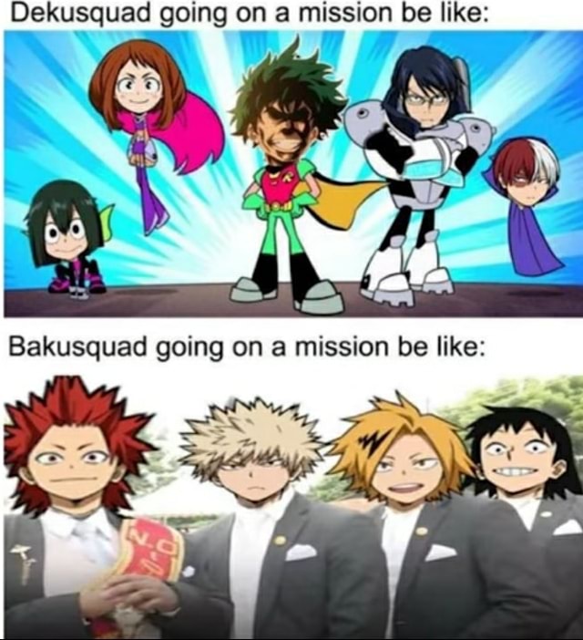 Dekusquad Going On A Mission Be Like: - IFunny