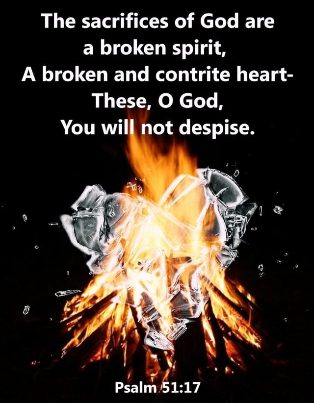 the-sacrifices-of-god-are-a-broken-spirit-a-broken-and-contrite-heart