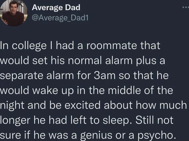 Average Dad @Average_ Dadi In college I had a roommate that would set ...