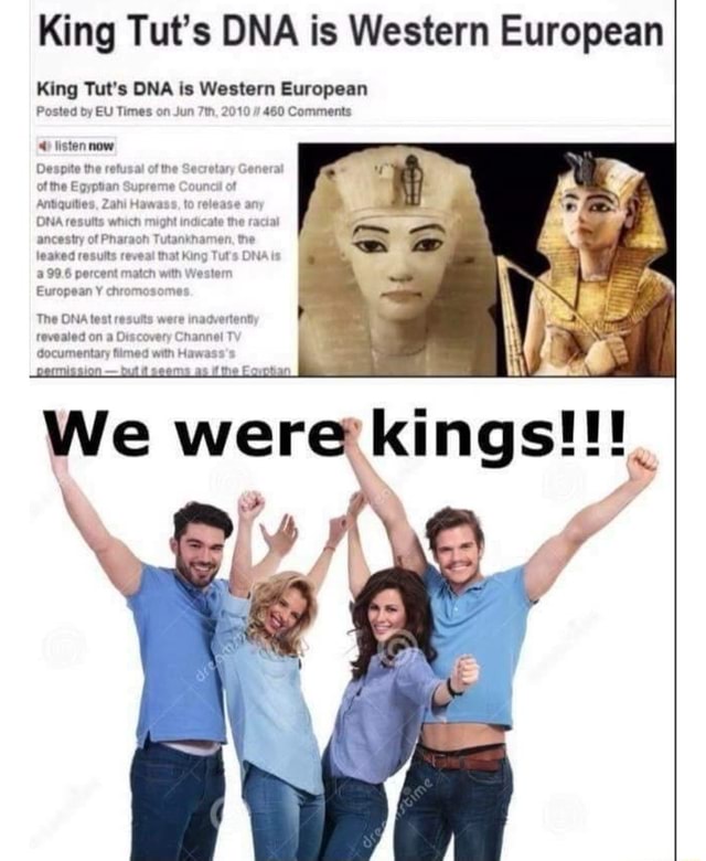 King Tut S Dna Is Western European King Tut S Dna Is Western European Posted By Eu Times On Jun 2010 460 Comments Listen Now Despite The Refusal Of The Of The Egyptian Supreme King Tut S Dna Is Western European King Tut S Dna Is Western European Posted By Eu Times On Jun 2010 460 Comments Listen Now Despite The Refusal Of The Of The Egyptian Supreme