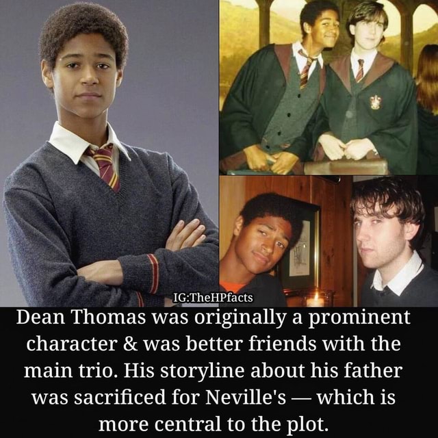 Dean Thomas was originally a prominent character & was better friends