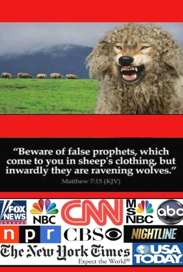 "Beware of false prophets, which come to you in sheep's clothing, but