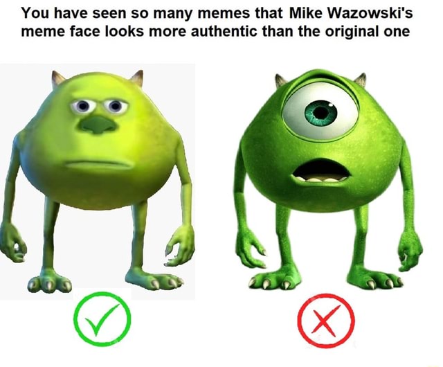 You Have Seen So Many Memes That Mike Wazowski S Meme Face Looks More Authentic Than The Original One