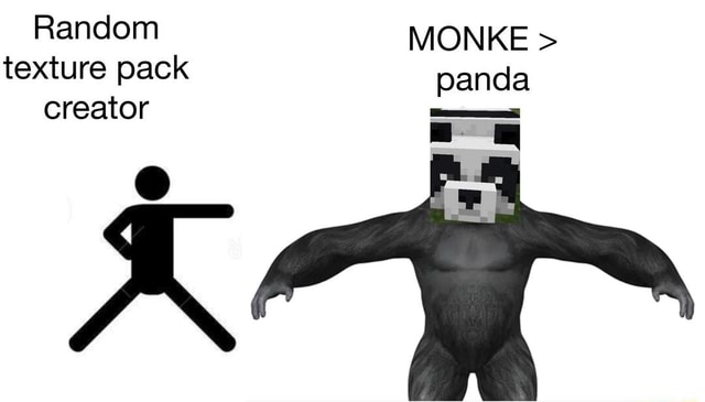 Random MONKE > texture pack panda creator - iFunny