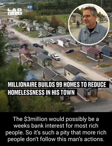 Rich Homeless MILLIONAIRE BUILDS 99 HOMES TO REDUCE HOMELESSNESS IN HIS TOWN The ...