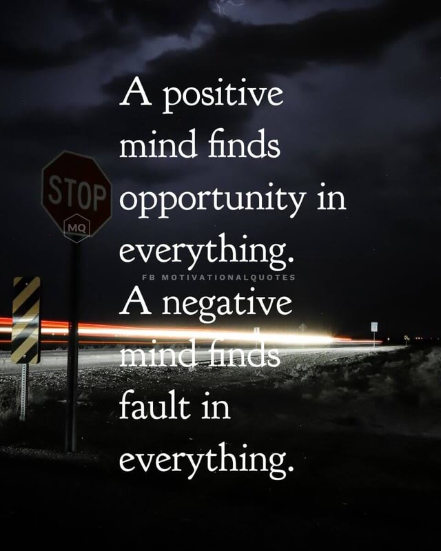 Mind your mind - A positive mind finds opportunity in everything ...