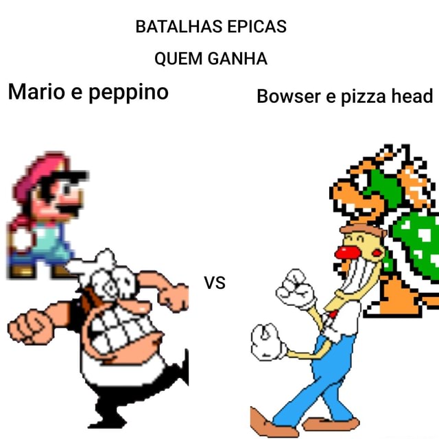 Batalhas Epicas Quem Ganha Mario E Peppino Bowser Pizza Head Ifunny