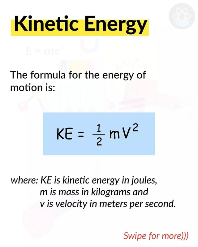 Kinetic Energy The formula for the energy of motion is: KE where: KE is ...