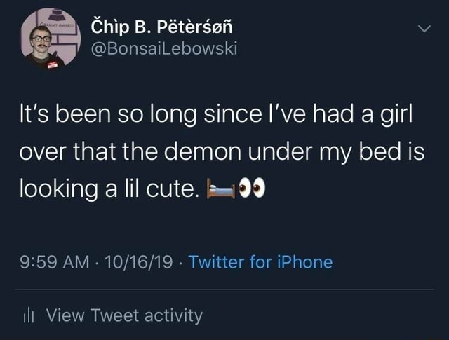 It's been so long since I've had a girl over that the demon under my ...