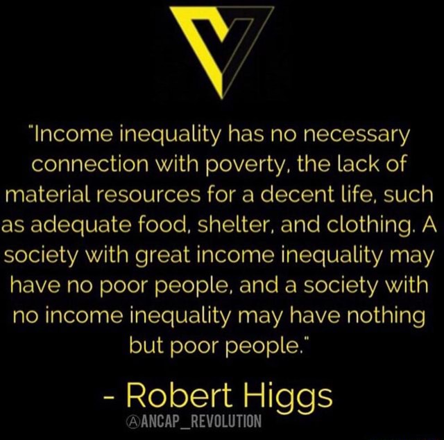 "Income Inequality Has No Necessary Connection With Poverty, The Lack ...