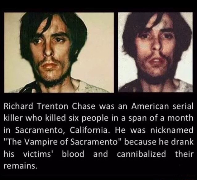 Richard Trenton Chase was an American serial killer who killed six
