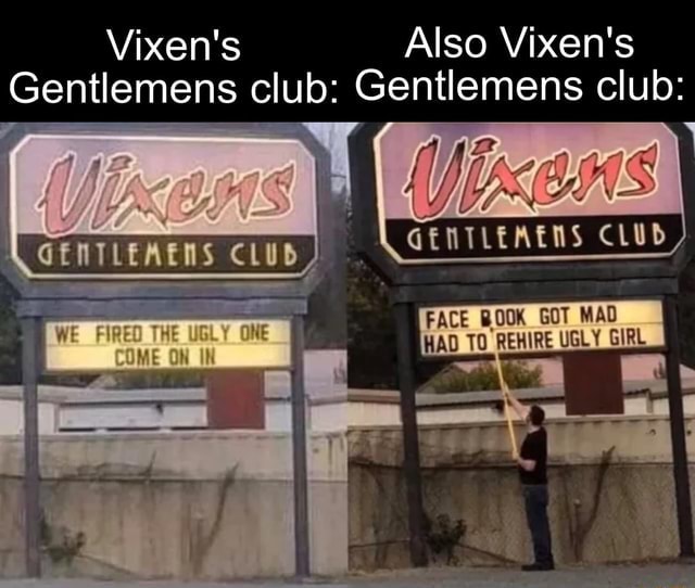 Vixen's Also Vixen's Gentlemens club: Gentlemens club: FACE BOOK GOT MAD  HAD TO REHIRE UGLY GIRL - iFunny