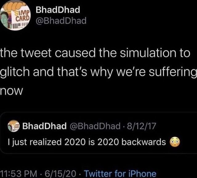 The tweet caused the simulation to glitch and that's why we're(00)