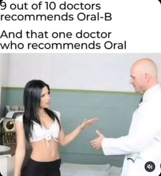Out of 10 doctors recommends Oral-B And that one doctor who recommends Oral  - iFunny