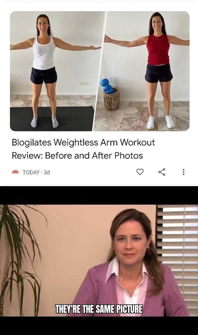 Blogilates Weightless Arm Workout Review: Before and After Photos TODAY  THEY'RE THE SAME PICTURE - iFunny