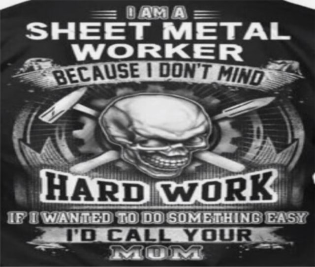 = {ANA = SHEET METAL WORKER iFunny