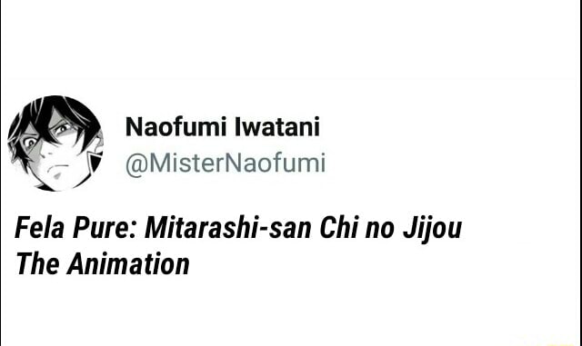 Fela Pure: Mitarashi-san Chi no Jijou The Animation - iFunny