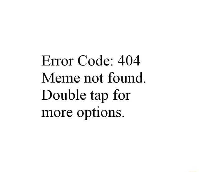 Error Code 404 Meme Not Found Double Tap For More Options