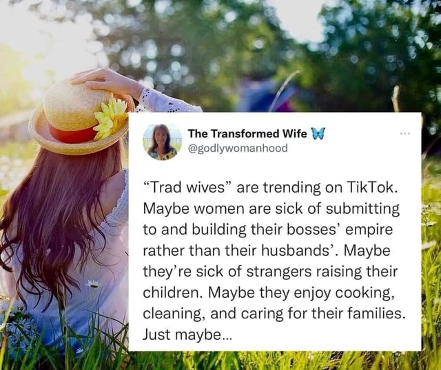 The Transformed Wife Xf Trad Wives Are Trending On Tiktok Maybe