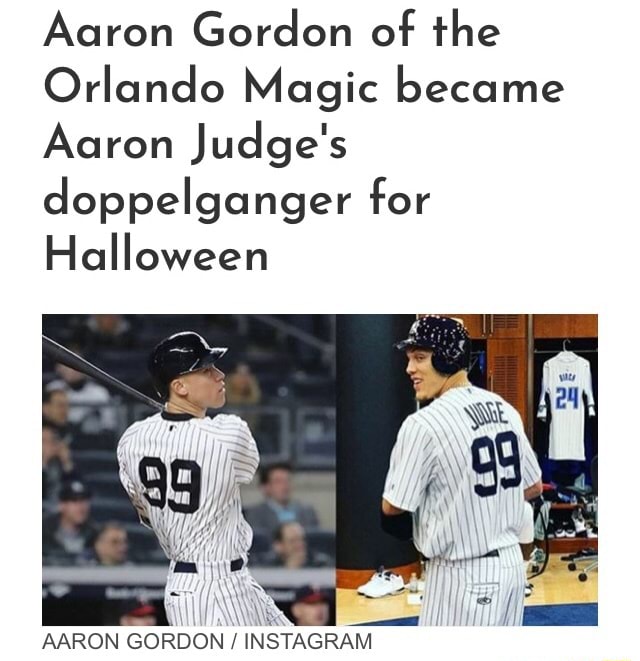 Aaron Gordon dressed up as Aaron Judge for Halloween - Orlando Pinstriped  Post