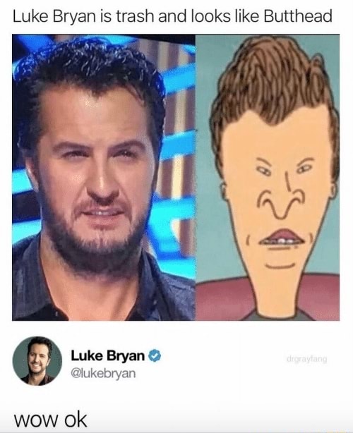 Luke Brvan is trash and looks like Butthead )