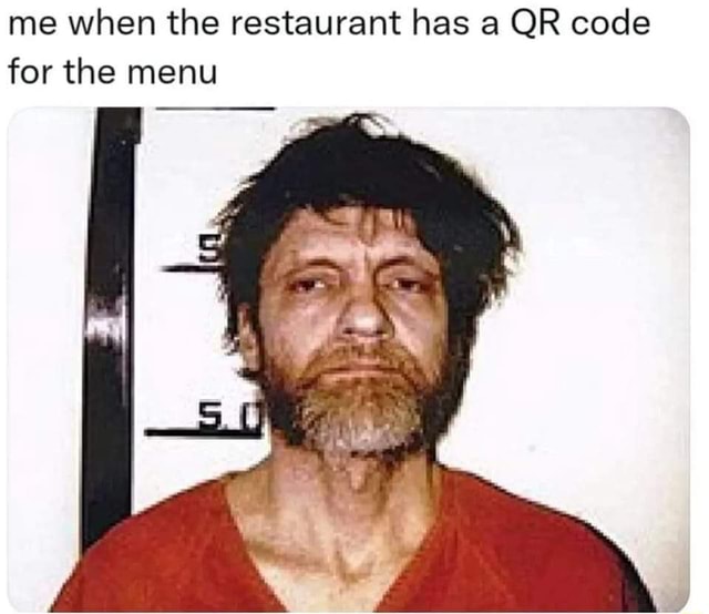 Me when the restaurant has a QR code for the menu I - iFunny