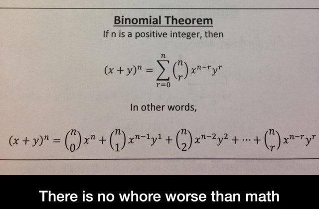 Binomial Theorem no whore worse than math There is - There is no whore ...