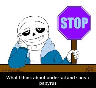 What \ think about undertan and sans x papyrus - What I think about ...