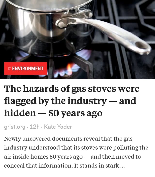  ENVIRONMENT The hazards of gas stoves were flagged by the industry