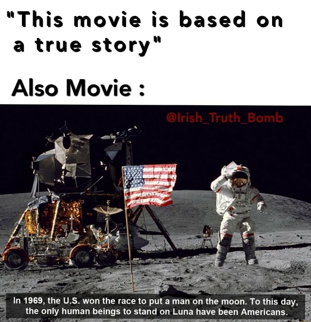 "This movie is based on a true story" Also Movie : In 1969. the US. won