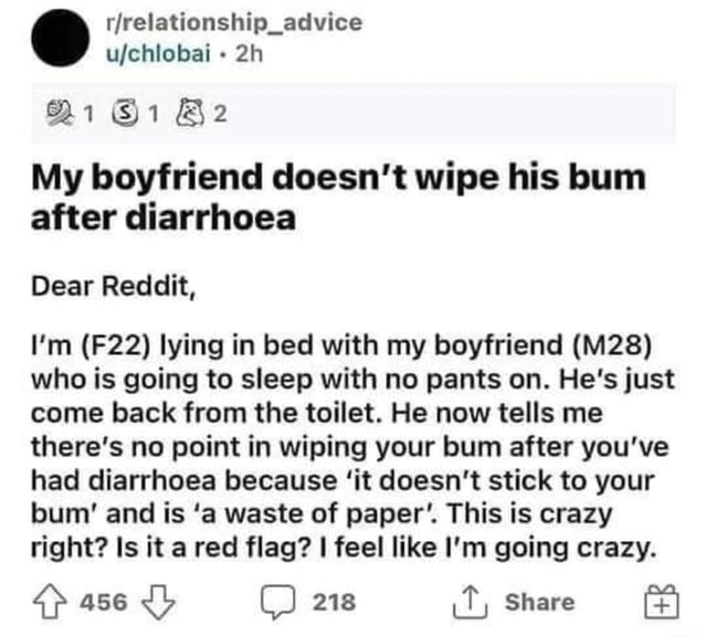 My boyfriend doesn't wipe his bum after diarrhoea Dear Reddit, I'm