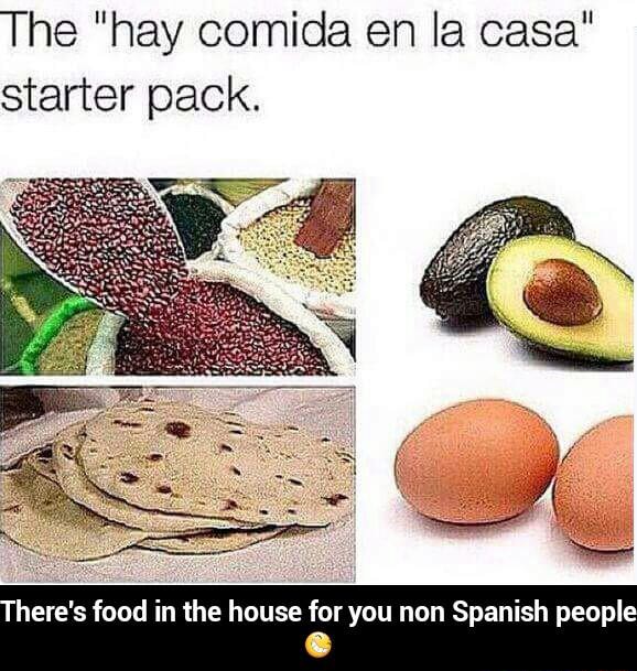 The Hay Comida En La Casa Starter Pack Here S Food In The House For You Non Spanish Peopl C There S Food In The House For You Non Spanish People Ifunny