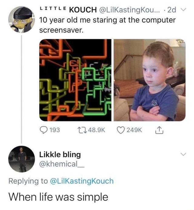 5 10 year old me staring at the computer screensaver. Replying to