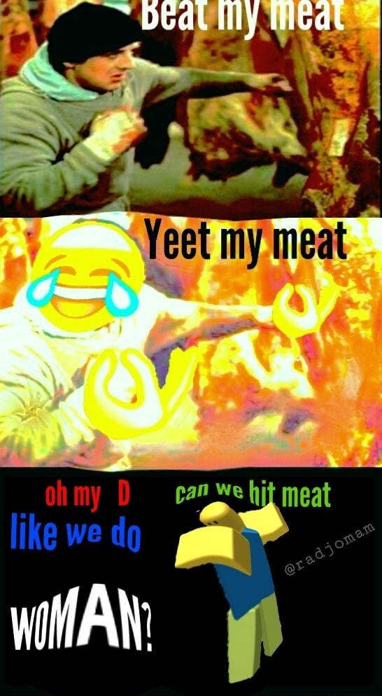 I yeet my meat to the beat