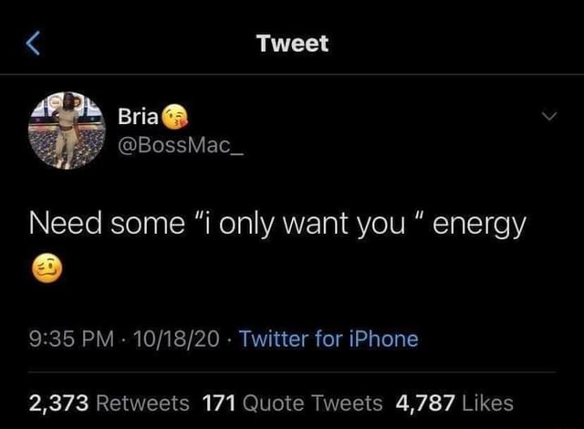Tweet Bria Bossmac Need Some I Only Want You Energy Pm Twitter For Iphone Ifunny