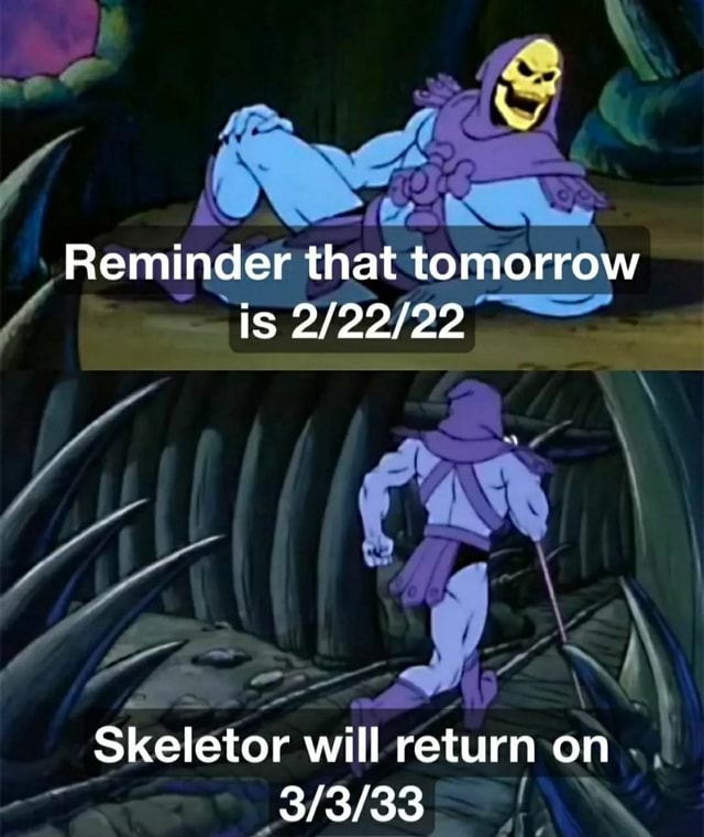 Reminder that tomorrow is Skeletor will return on - iFunny