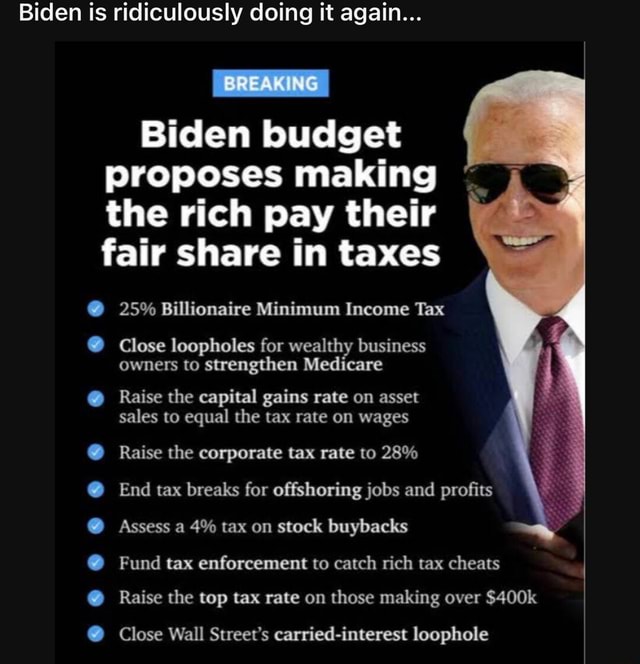 Biden Is Ridiculously Doing It Again Break Ng Biden Budget Proposes Making The Rich Pay Their