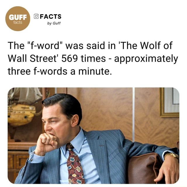 Facts Facts By Guff The Word Was Said In The Wolf Of Wall Street 569 Times Approximately 
