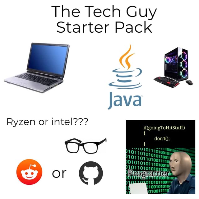 The Tech Guy Starter Pack Is Java Don T Ryzen Or Intel Or C Ifunny