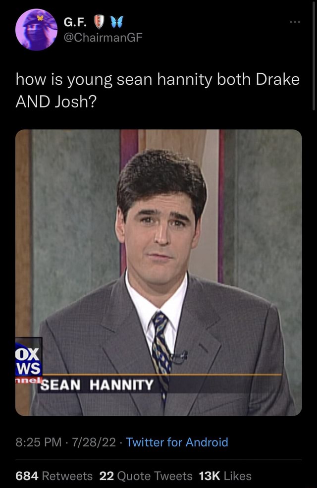 G.F. how is young sean hannity both Drake AND Josh? SEAN HANNITY PM