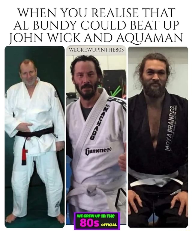 WEGREWUPINTHE8OS WHEN YOU REALISE THAT AL BUNDY COULD BEAT UP JOHN WICK